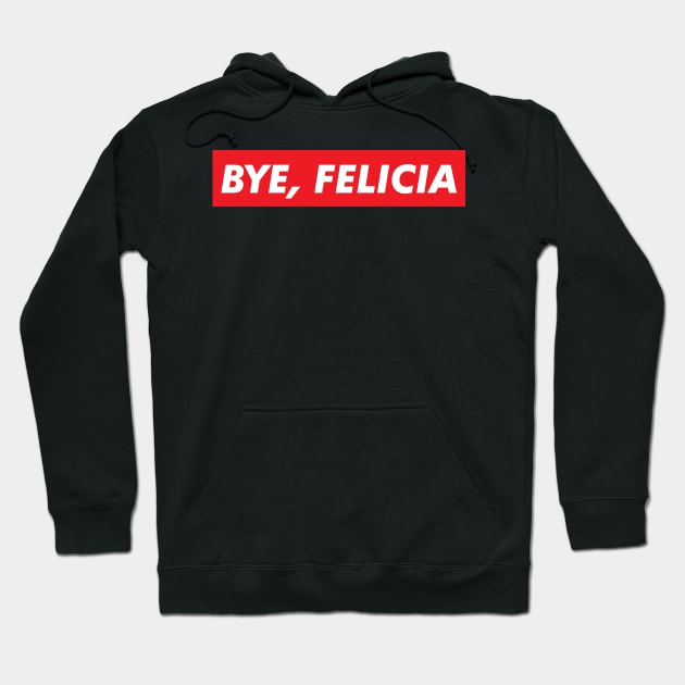 Bye Felicia Hoodie by santelmoclothing